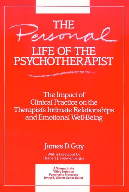 The Personal Life of the Psychotherapist: The Impact of Clinical Practice on the Therapist's Intimate Relationships and Emotional Well-Being
