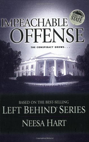 End of State: Impeachable Offense: The Conspiracy Grows . . . (Left Behind Political)