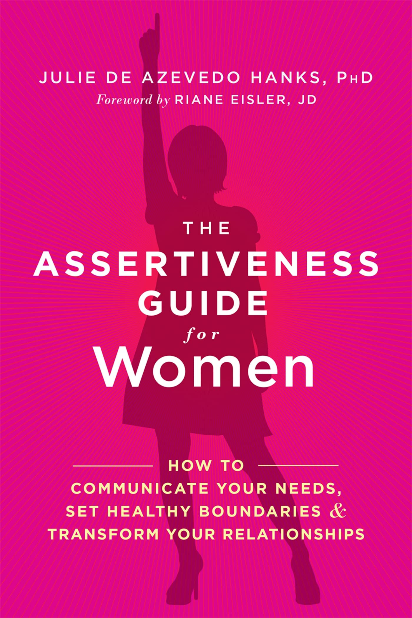 The Assertiveness Guide for Women: How to Communicate Your Needs, Set Healthy Boundaries, and Transform Your Relationships