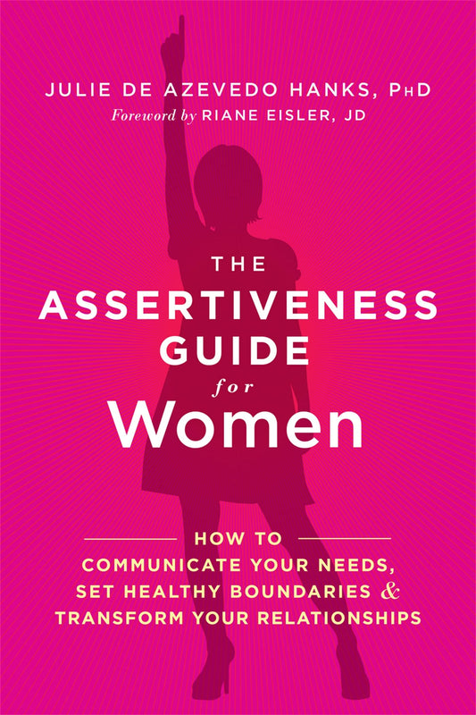 The Assertiveness Guide for Women: How to Communicate Your Needs, Set Healthy Boundaries, and Transform Your Relationships