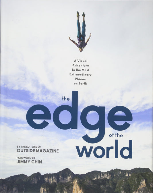 The Edge of the World: A Visual Adventure to the Most Extraordinary Places on Earth