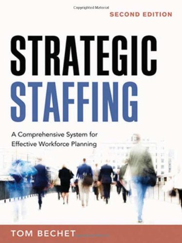 Strategic Staffing: A Comprehensive System for Effective Workforce Planning
