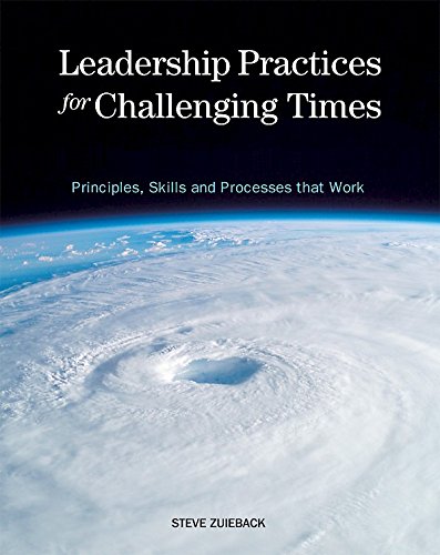 Leadership Practices for Challenging Times: Principles, Skills and Processes that Work