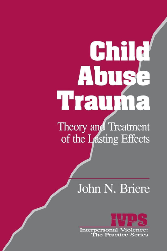 Child Abuse Trauma: Theory and Treatment of the Lasting Effects (Interpersonal Violence:The Practice Series)