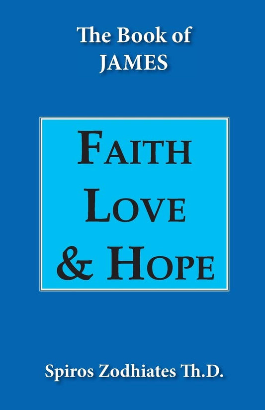 Faith, Love, and Hope: An Exegetical Commentary on James