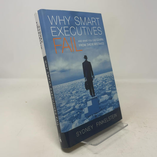 Why Smart Executives Fail: And What You Can Learn from Their Mistakes