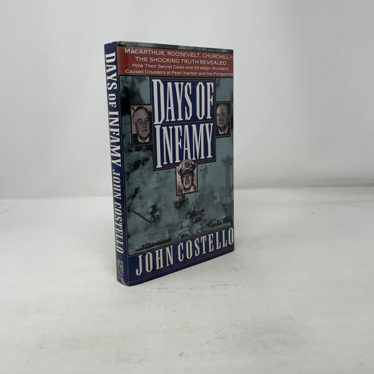 Days of Infamy: Macarthur, Roosevelt, Churchill-The Shocking Truth Revealed : How Their Secret Deals and Strategic Blunders Caused Disasters at Pear