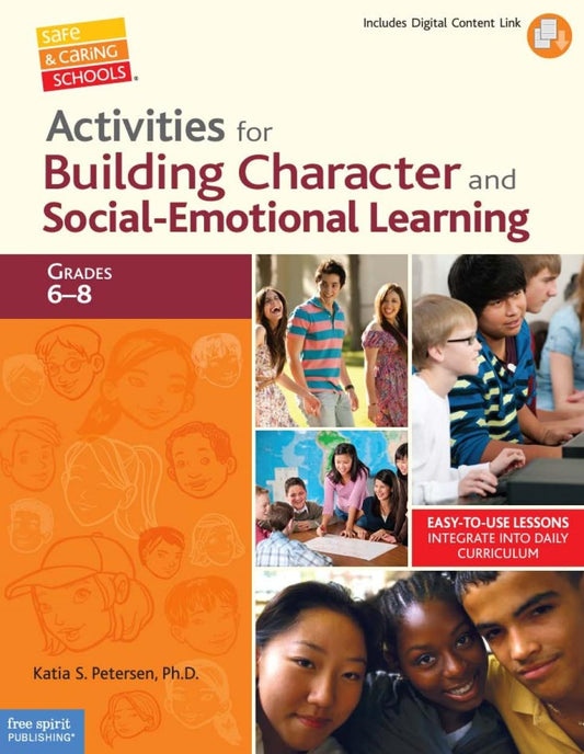 Activities for Building Character and Social-Emotional Learning Grades 6–8 (Safe & Caring Schools)