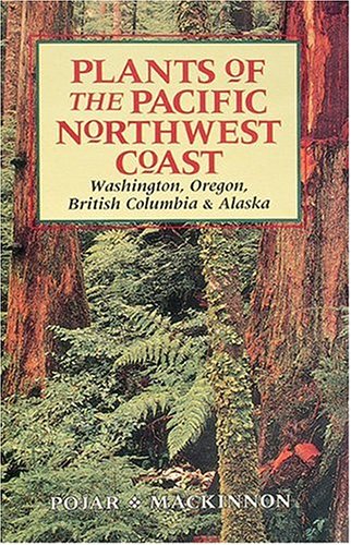 Plants of the Pacific Northwest Coast: Washington, Oregon, British Columbia and Alaska