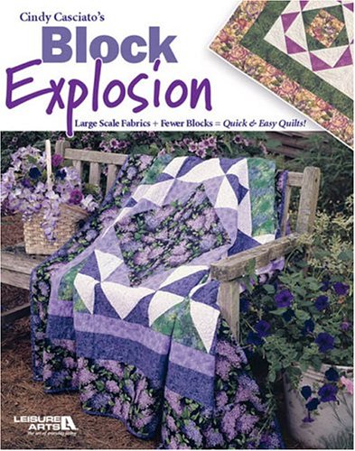 Cindy Casciato's Block Explosion: Large Scale Fabrics + Fewer Blocks = Quick & Easy Quilts!