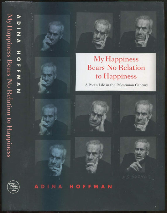 My Happiness Bears No Relation to Happiness: A Poet's Life in the Palestinian Century