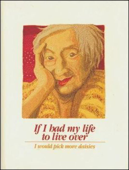 If I Had My Life to Live Over I Would Pick More Daisies