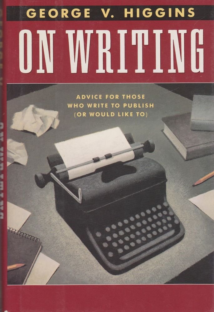 On Writing: Advice for Those Who Write to Publish (Or Would Like to)