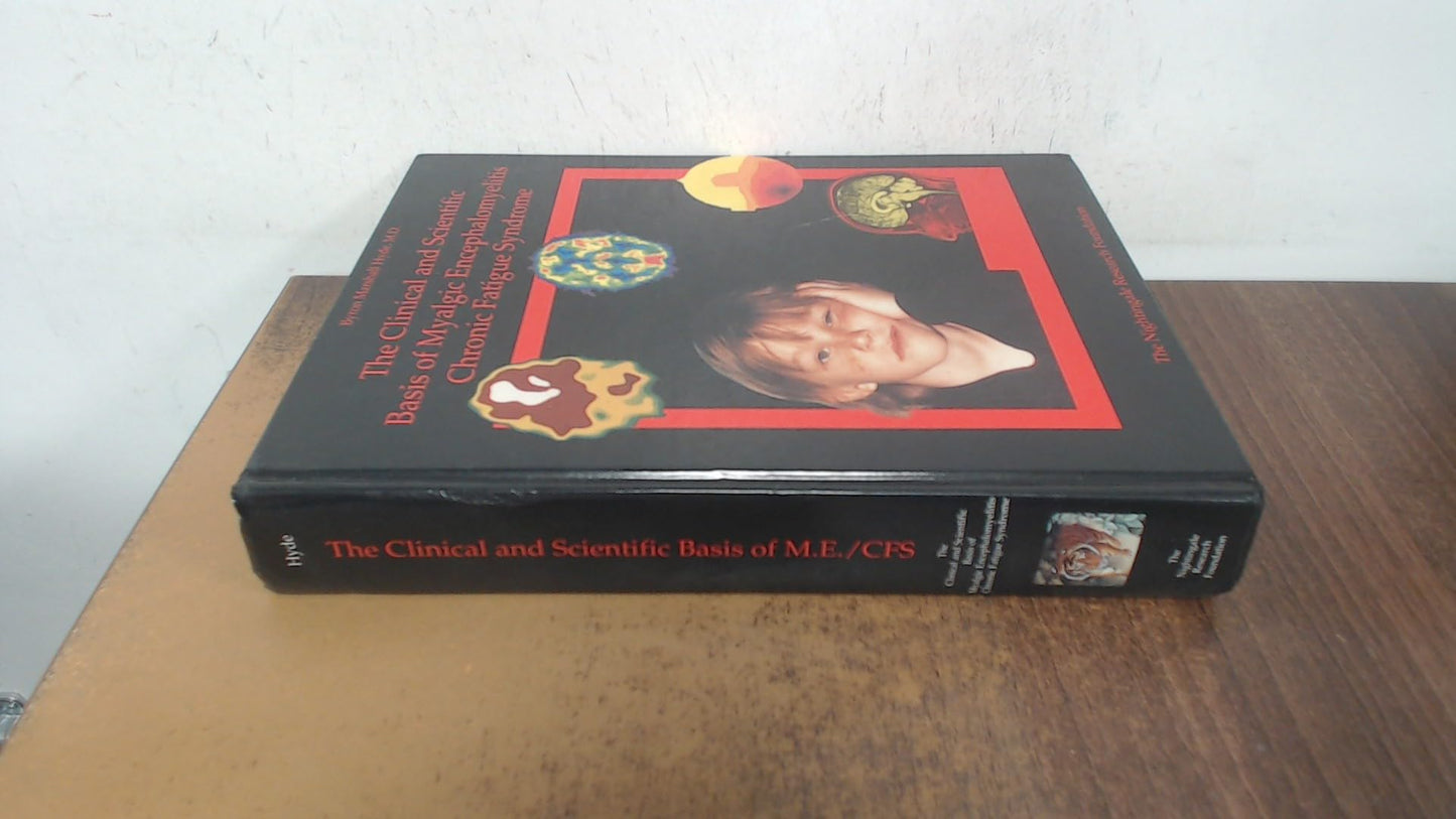 The Clinical and Scientific Basis of Myalgic Encephalomyelitis--Chronic Fatigue Syndrome