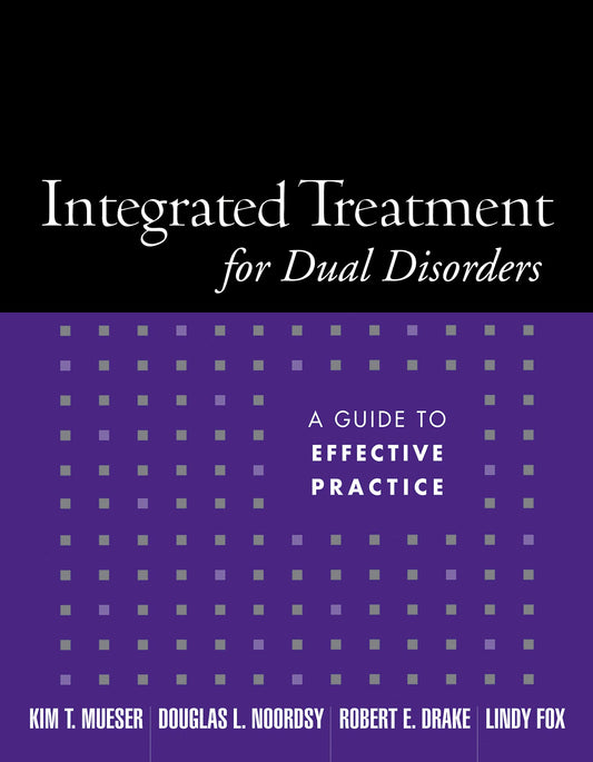 Integrated Treatment for Dual Disorders: A Guide to Effective Practice