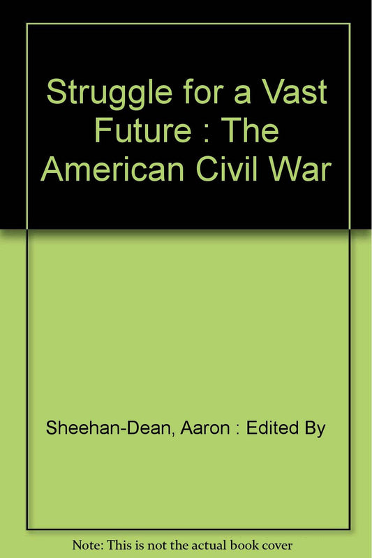 Struggle for a Vast Future : The American Civil War