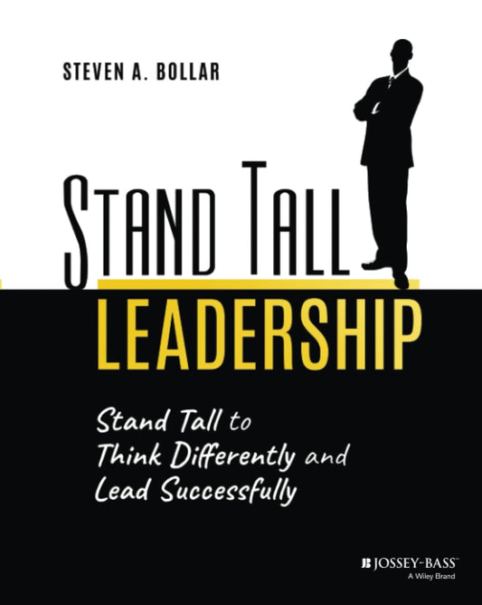 Stand Tall Leadership: Stand Tall to Think Differently and Lead Successfully