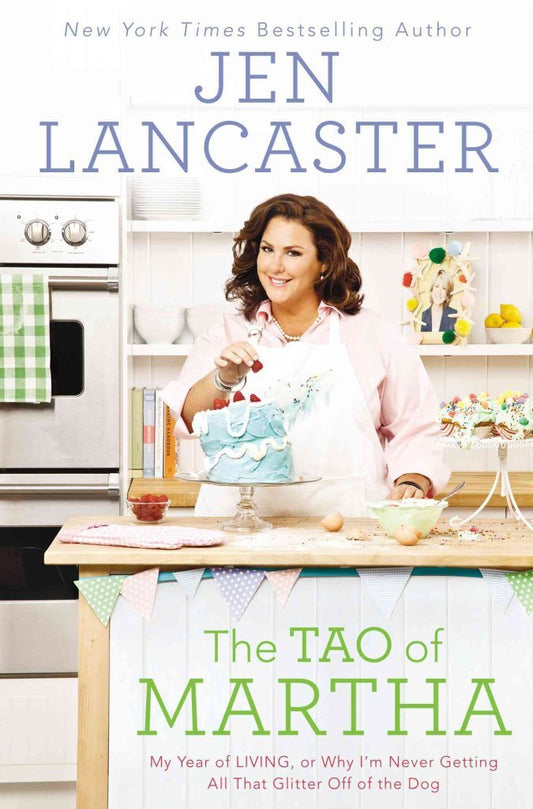 The Tao of Martha: My Year of LIVING; Or, Why I'm Never Getting All That Glitter Off of the Dog