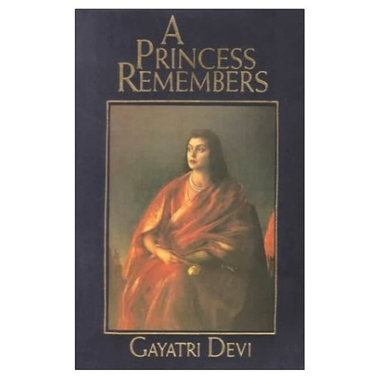 A Princess Remembers The Memoirs Of The Maharani Of Jaipur