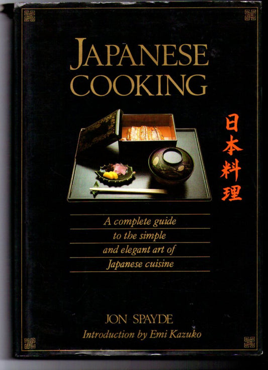 Japanese Cooking: A Complete Guide to the Simple and Elegant Art of Japanese Cuisine