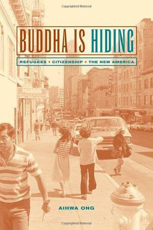 Buddha Is Hiding: Refugees, Citizenship, the New America (California Series in Public Anthropology)