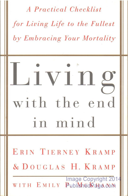 Living with the End in Mind; A Practical Checklist for Living Life to the Fullest by Embracing Your Mortality