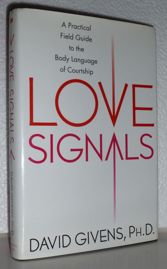 Love Signals: A Practical Field Guide to the Body Language of Courtship