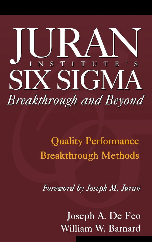 Juran Institute's Six Sigma Breakthrough and Beyond: Quality Performance Breakthrough Methods