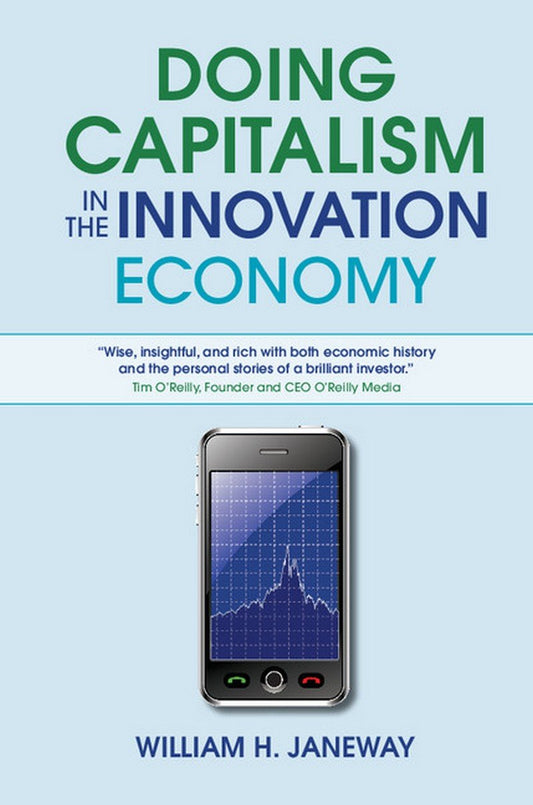 Doing Capitalism in the Innovation Economy: Markets, Speculation and the State
