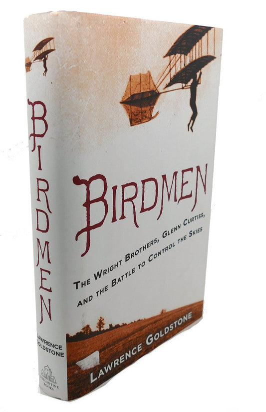 Birdmen: The Wright Brothers, Glenn Curtiss, and the Battle to Control the Skies