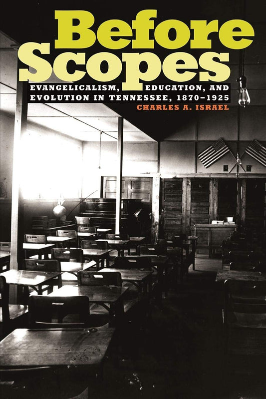Before Scopes: Evangelicalism, Education, and Evolution in Tennessee, 1870-1925