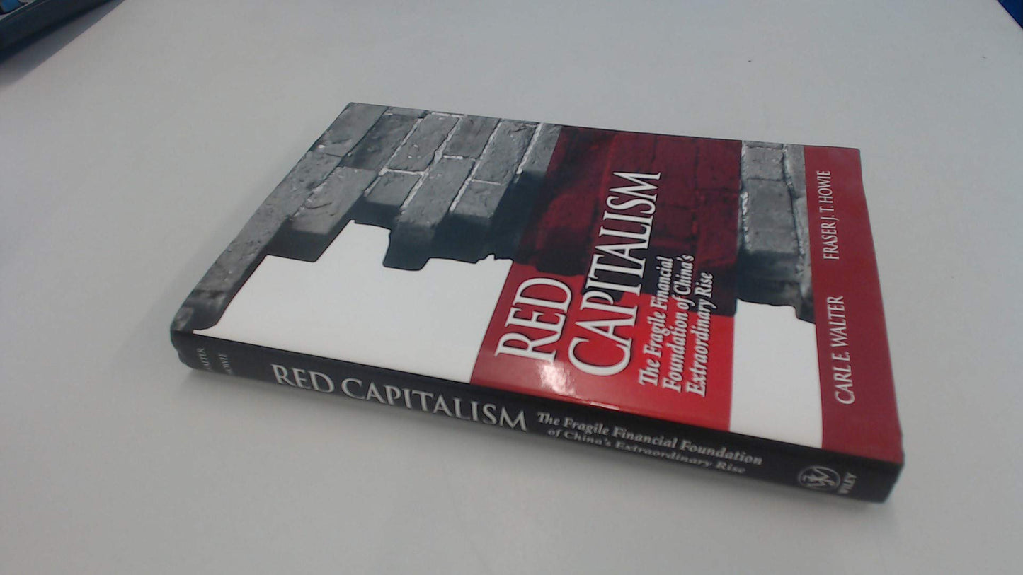 Red Capitalism: The Fragile Financial Foundation of China's Extraordinary Rise