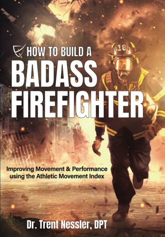 How To Build a Badass Firefighter: Improving Movement & Performance using the Athletic Movement Index