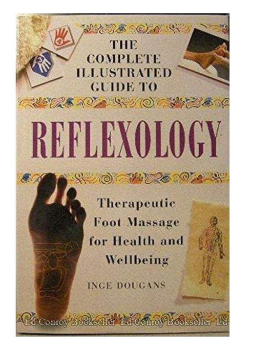 The Complete Illustrated Guide to Reflexology Therapeutic Foot Massage for Health and Wellbeing