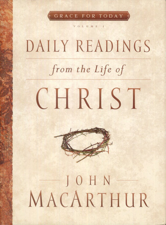 Daily Readings From the Life of Christ, Volume 1 (Volume 1) (Grace For Today)