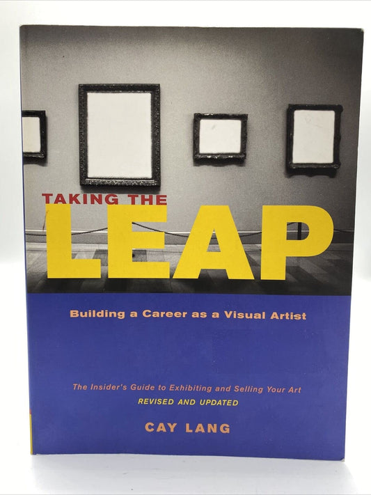 Taking the Leap: Building a Career as a Visual Artist (The Insider's Guide to Exhibiting and Selling Your Art)