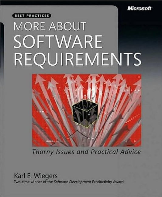 More About Software Requirements: Thorny Issues and Practical Advice