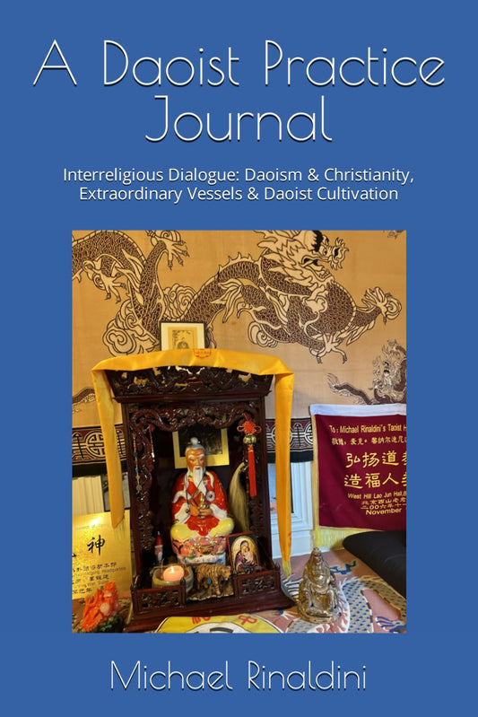 A Daoist Practice Journal: Interreligious Dialogue: Daoism & Christianity, Extraordinary Vessels & Daoist Cultivation