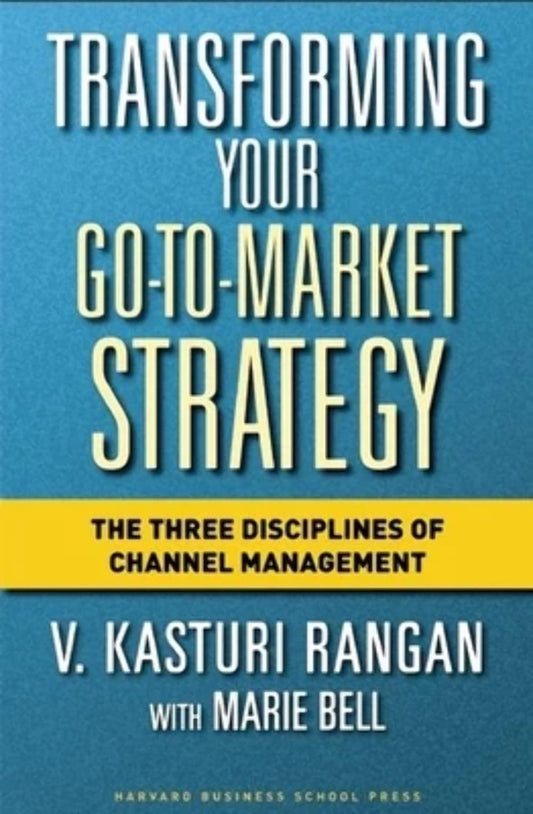 Transforming Your Go-to-Market Strategy: The Three Disciplines of Channel Management