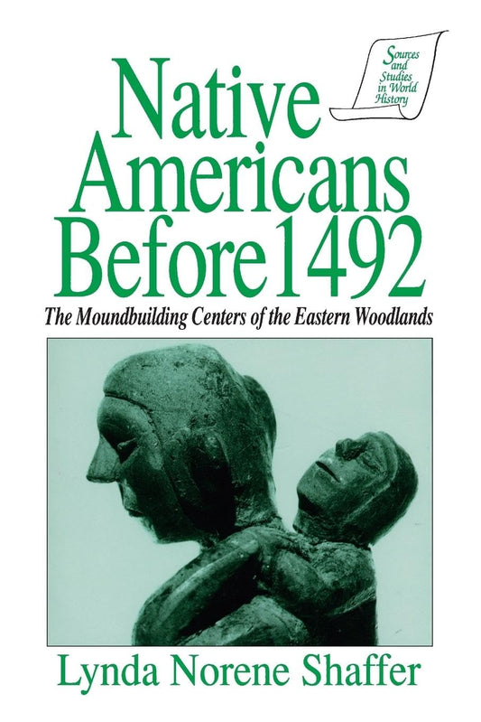 Native Americans Before 1492: The Moundbuilding Centers of the Eastern Woodlands (Sources and Studies in World History)