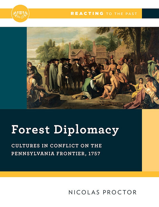 Forest Diplomacy: Cultures in Conflict on the Pennsylvania Frontier, 1757 (Reacting to the Past)