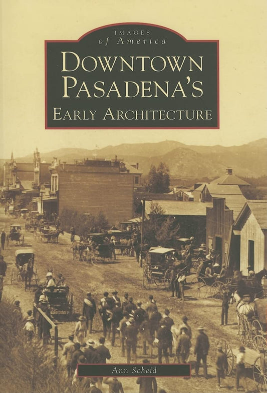 Downtown Pasadena's Early Architecture (CA) (Images of America)