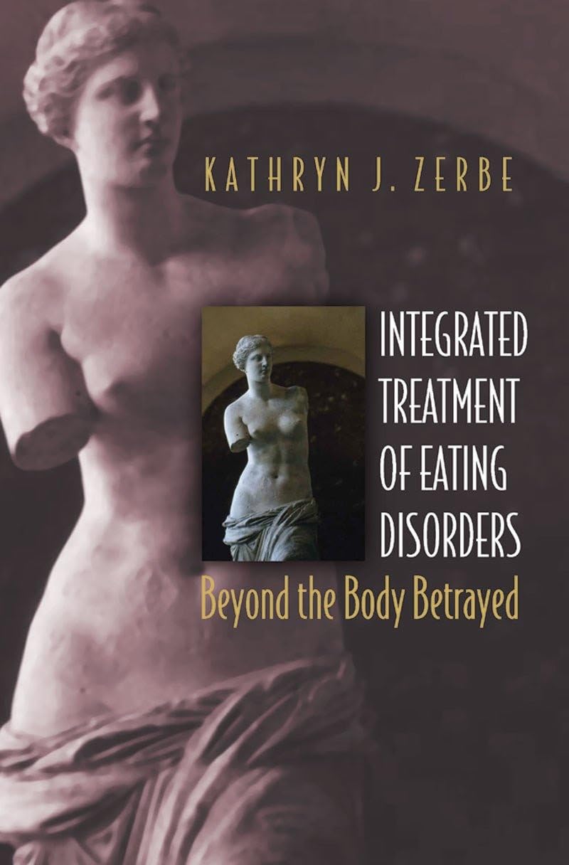 Integrated Treatment of Eating Disorders: Beyond the Body Betrayed (Norton Professional Books (Hardcover))