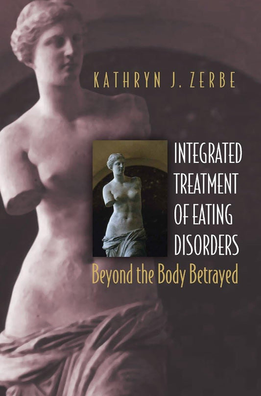 Integrated Treatment of Eating Disorders: Beyond the Body Betrayed (Norton Professional Books (Hardcover))