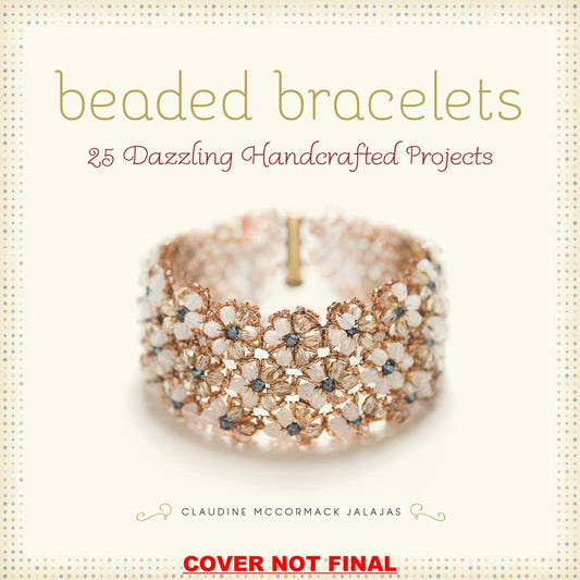 Beaded Bracelets: 25 Dazzling Handcrafted Projects