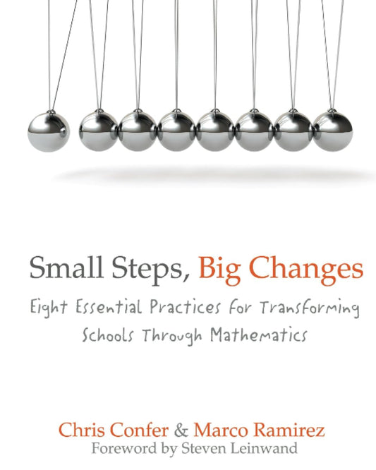 Small Steps, Big Changes: Eight Essential Practices for Transforming Schools Through Mathematics