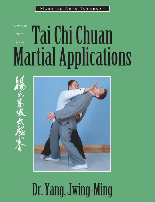 Tai Chi Chuan Martial Applications: Advanced Yang Style Tai Chi Chaun (Martial Arts-Internal Series)