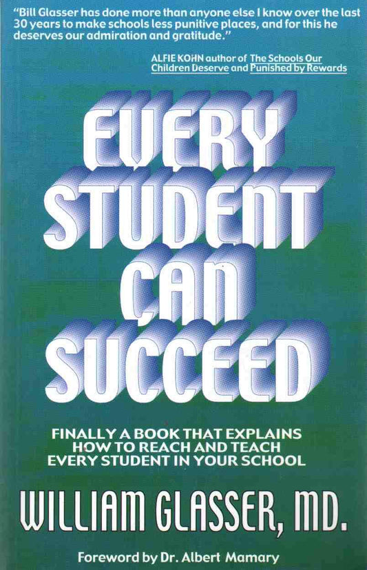 Every Student Can Succeed: Finally A Book That Explains How to reach and Teach Every Student in your School