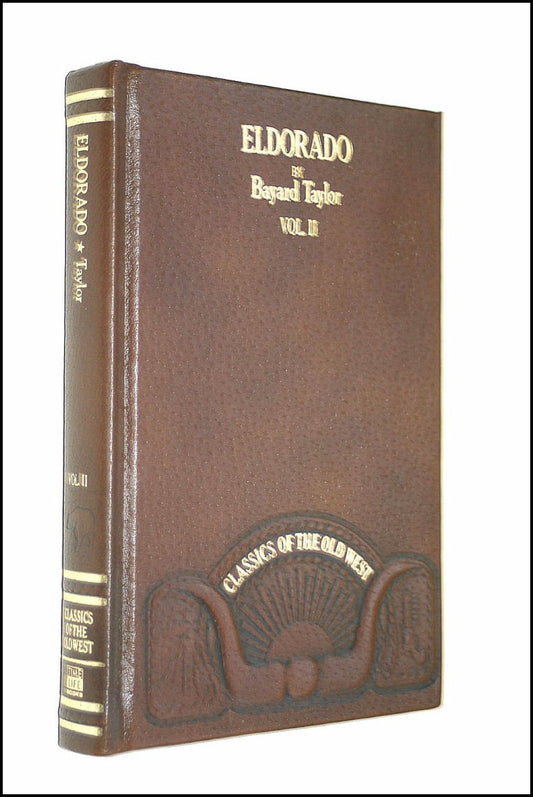 Eldorado, or, Adventures in the Path of Empire: Comprising A Voyage to California, via Panama; Life in San Francisco and Monterey; Pictures of the Gold Region, and Experiences of Mexican Travel. Vol. II.