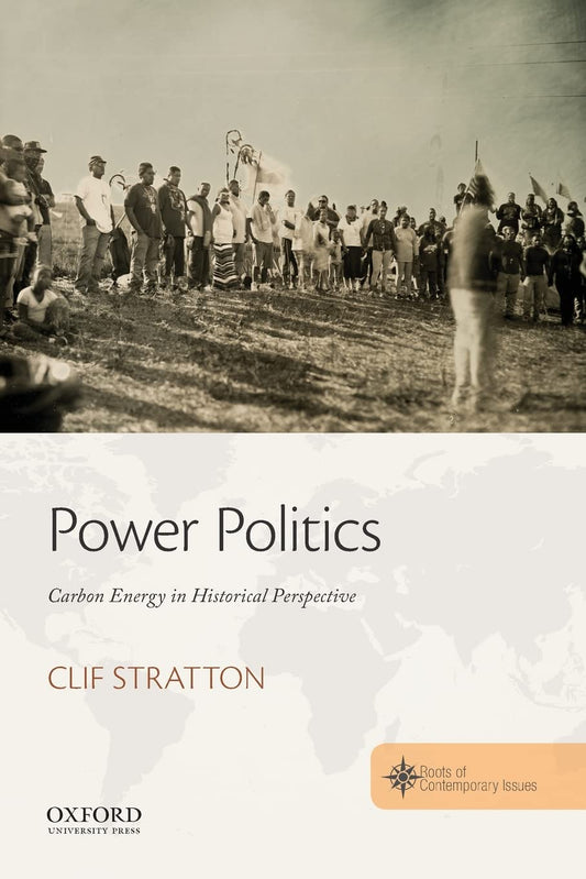 Power Politics: Carbon Energy in Historical Perspective (Roots of Contemporary Issues)